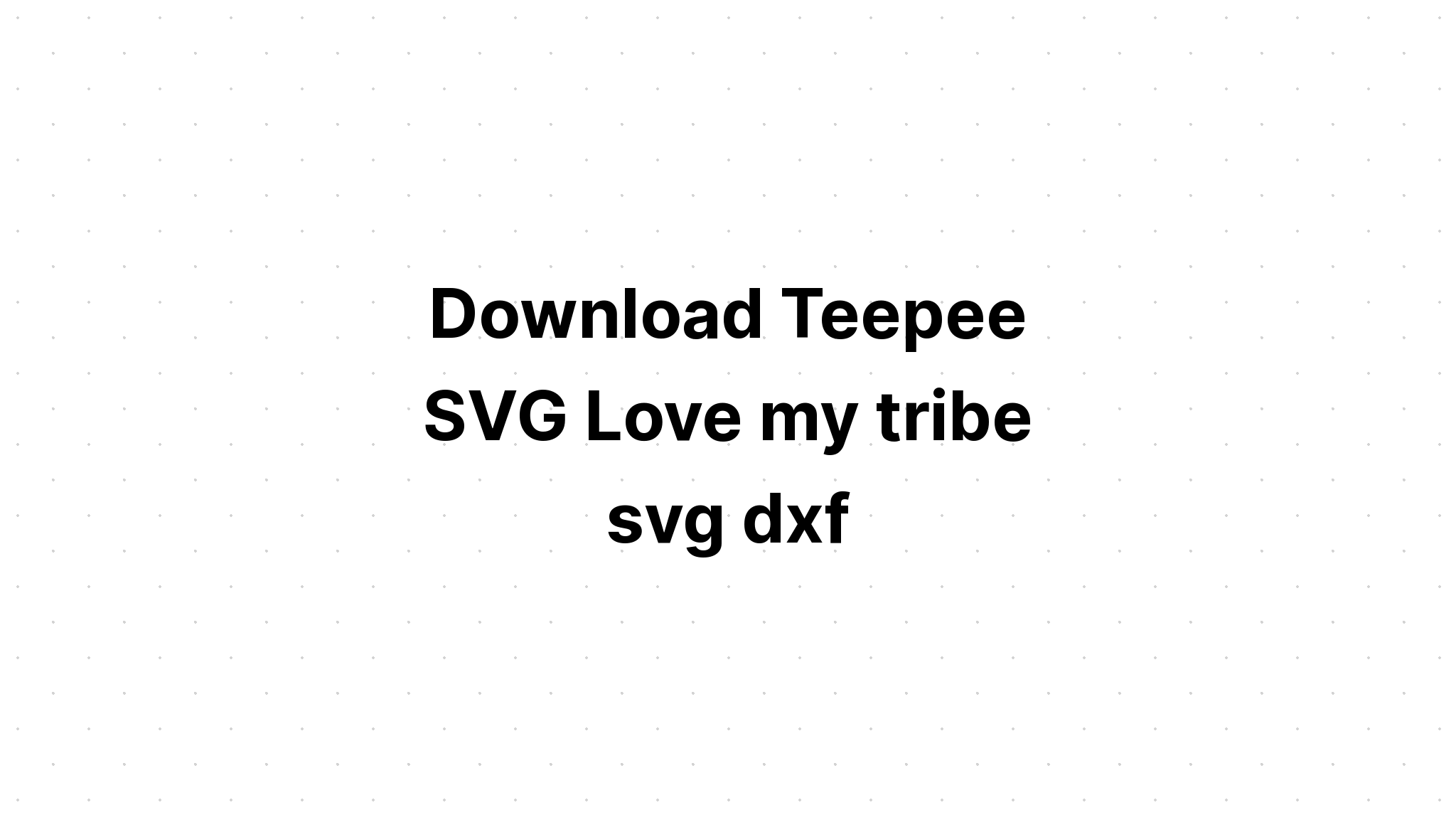 Download Free Svg Love My Tribe - Layered SVG Cut File